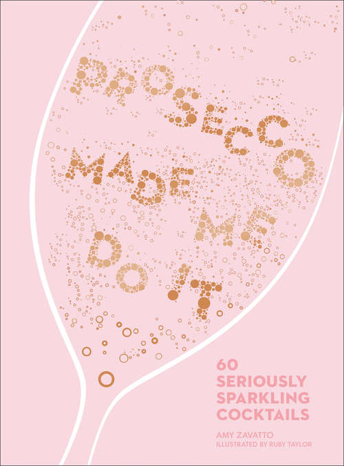 Book cover of Prosecco Made Me Do It: 60 Seriously Sparkling Cocktails (ePub edition)