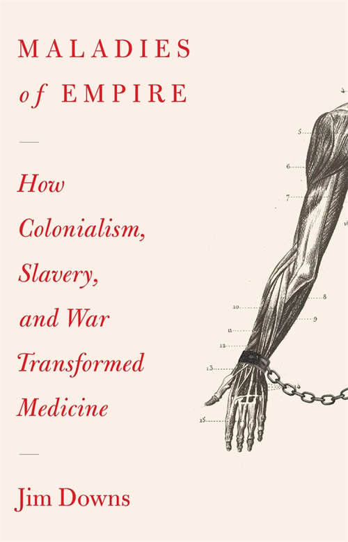 Book cover of Maladies of Empire: How Colonialism, Slavery, and War Transformed Medicine