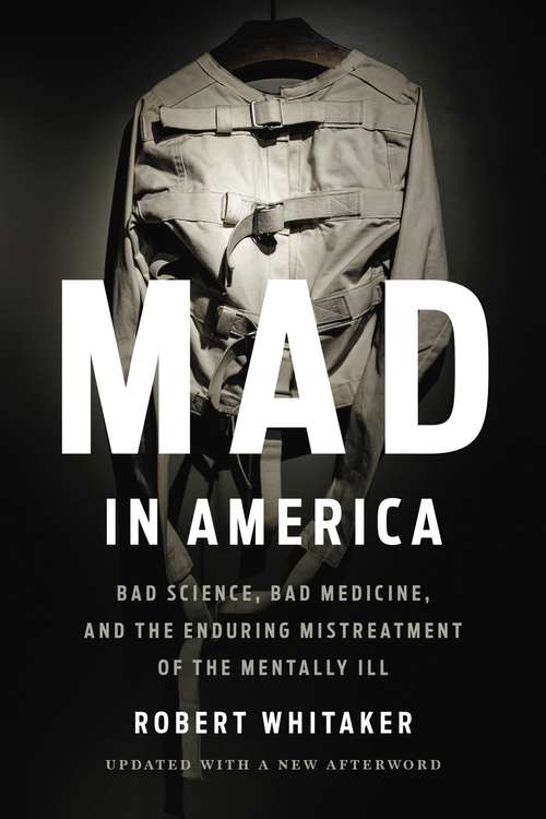 Book cover of Mad in America: Bad Science, Bad Medicine, and the Enduring Mistreatment of the Mentally Ill