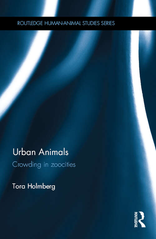 Book cover of Urban Animals: Crowding in zoocities (Routledge Human-Animal Studies Series)