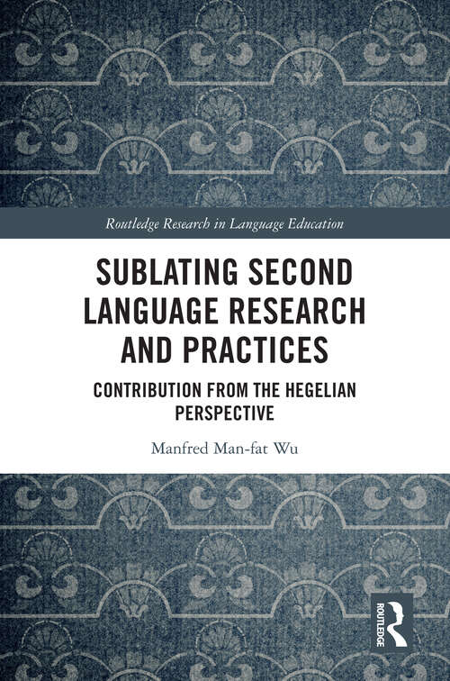 Book cover of Sublating Second Language Research and Practices: Contribution from the Hegelian Perspective (Routledge Research in Language Education)