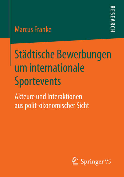 Book cover of Städtische Bewerbungen um internationale Sportevents: Akteure und Interaktionen aus polit-ökonomischer Sicht (2015)