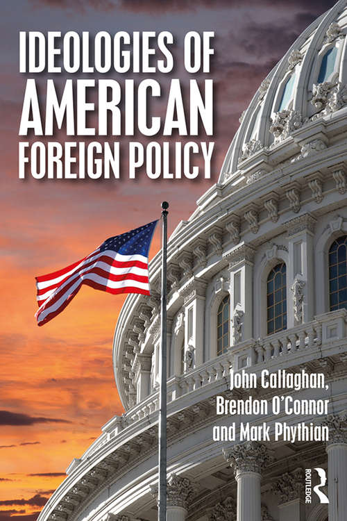 Book cover of Ideologies of American Foreign Policy (Routledge Studies in US Foreign Policy)