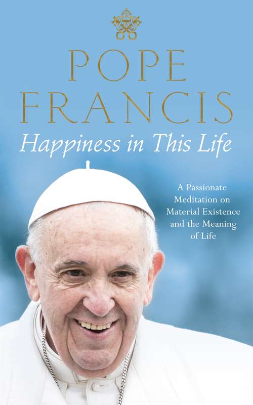 Book cover of Happiness in This Life: A Passionate Meditation on Material Existence and the Meaning of Life