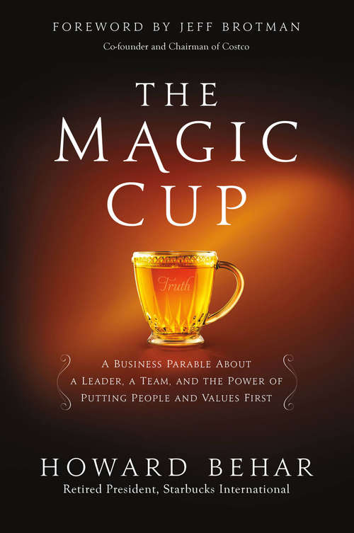 Book cover of The Magic Cup: A Business Parable About a Leader, a Team, and the Power of Putting People and Values First