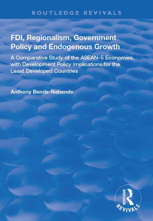 Book cover of FDI, Regionalism, Government Policy and Endogenous Growth: A Comparative Study of the ASEAN-5 Economies, with Development Policy Implications for the Least Developed Countries