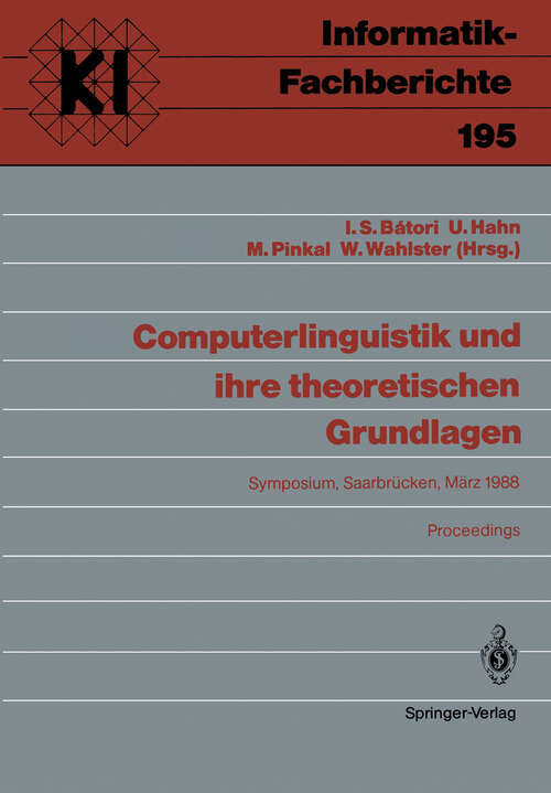 Book cover of Computerlinguistik und ihre theoretischen Grundlagen: Symposium, Saarbrücken, 9.–11. März 1988 Proceedings (1988) (Informatik-Fachberichte #195)