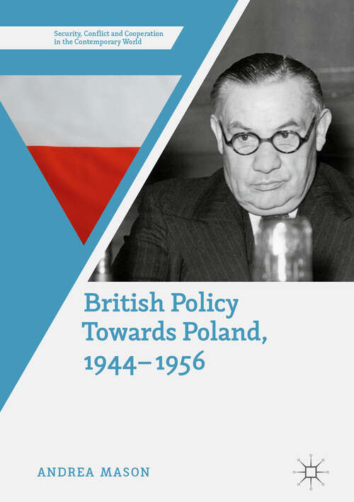 Book cover of British Policy Towards Poland, 1944–1956 (1st ed. 2018) (Security, Conflict and Cooperation in the Contemporary World)