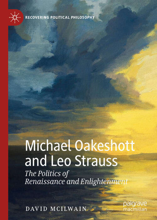Book cover of Michael Oakeshott and Leo Strauss: The Politics of Renaissance and Enlightenment (1st ed. 2019) (Recovering Political Philosophy)