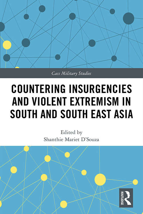 Book cover of Countering Insurgencies and Violent Extremism in South and South East Asia (Cass Military Studies)
