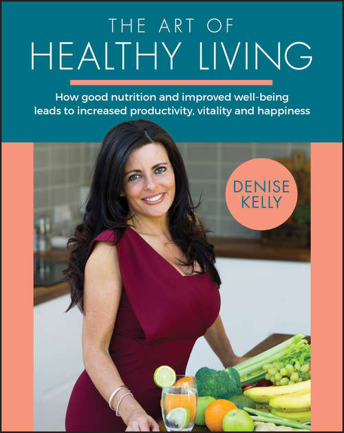 Book cover of The Art of Healthy Living: How Good Nutrition and Improved Well-being Leads to Increased Productivity, Vitality and Happiness