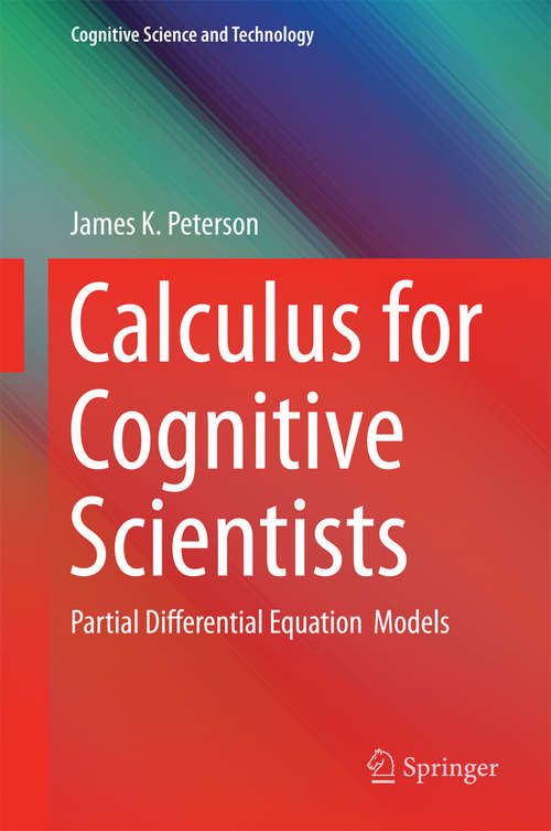Book cover of Calculus for Cognitive Scientists: Partial Differential Equation Models (1st ed. 2016) (Cognitive Science and Technology #0)