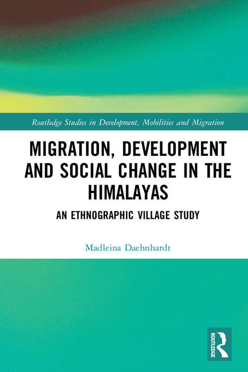 Book cover of Migration, Development and Social Change in the Himalayas: An Ethnographic Village Study (Routledge Studies in Development, Mobilities and Migration)