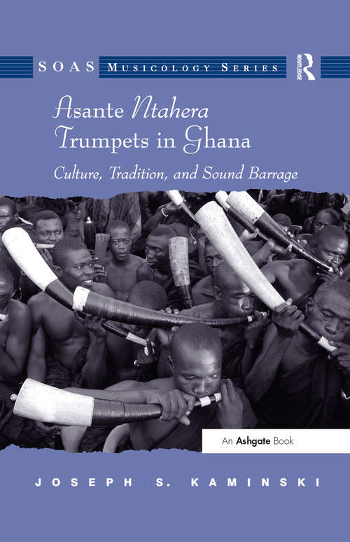 Book cover of Asante Ntahera Trumpets in Ghana: Culture, Tradition, and Sound Barrage (SOAS Studies in Music)