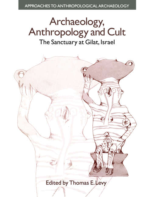 Book cover of Archaeology, Anthropology and Cult: The Sanctuary at Gilat,Israel