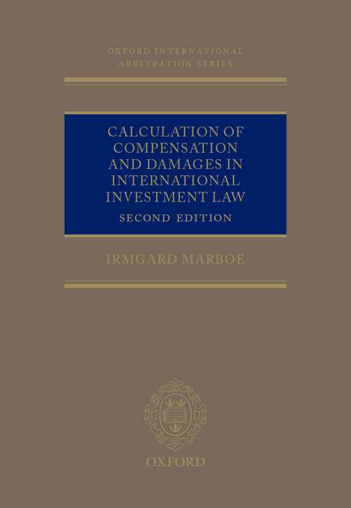 Book cover of Calculation of Compensation and Damages in International Investment Law (Oxford International Arbitration Series)