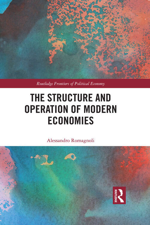Book cover of The Structure and Operation of Modern Economies (Routledge Frontiers of Political Economy)