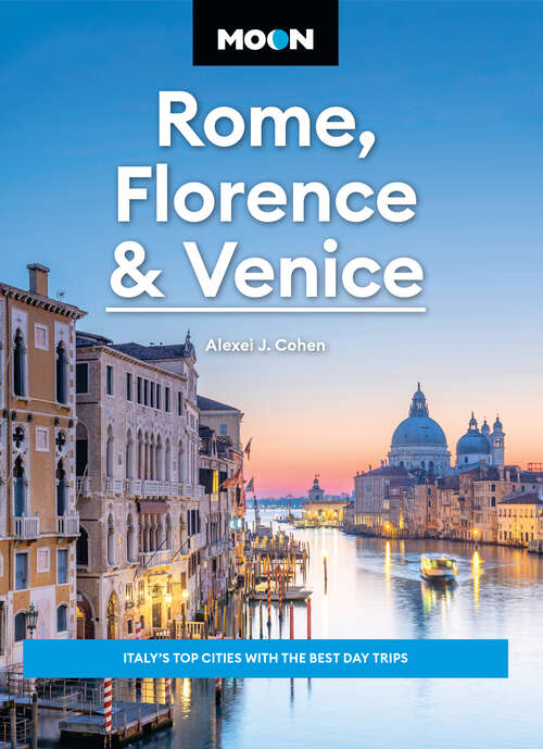 Book cover of Moon Rome, Florence & Venice: Italy's Top Cities with the Best Day Trips (4) (Travel Guide)