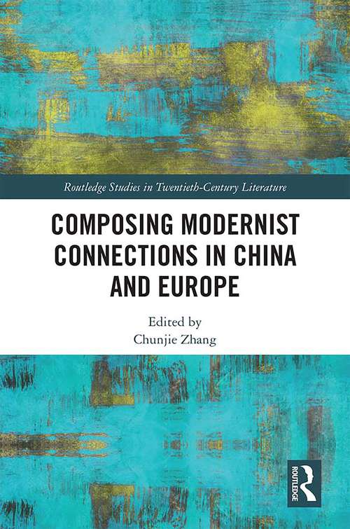 Book cover of Composing Modernist Connections in China and Europe (Routledge Studies in Twentieth-Century Literature)