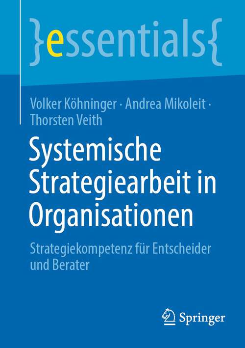 Book cover of Systemische Strategiearbeit in Organisationen: Strategiekompetenz für Entscheider und Berater (1. Aufl. 2022) (essentials)