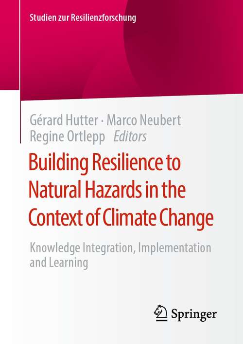 Book cover of Building Resilience to Natural Hazards in the Context of Climate Change: Knowledge Integration, Implementation and Learning (1st ed. 2021) (Studien zur Resilienzforschung)