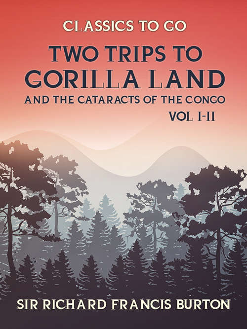 Book cover of Two Trips to Gorilla Land and the Cataracts of the Congo Vol I & Vol II (Classics To Go)