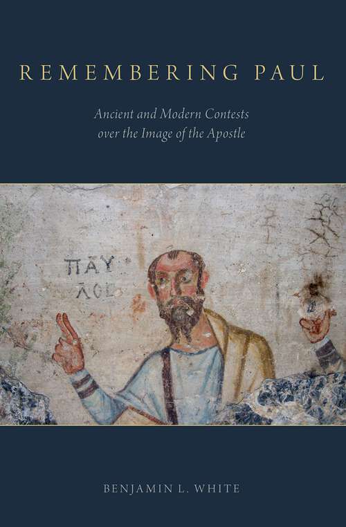 Book cover of Remembering Paul: Ancient and Modern Contests over the Image of the Apostle