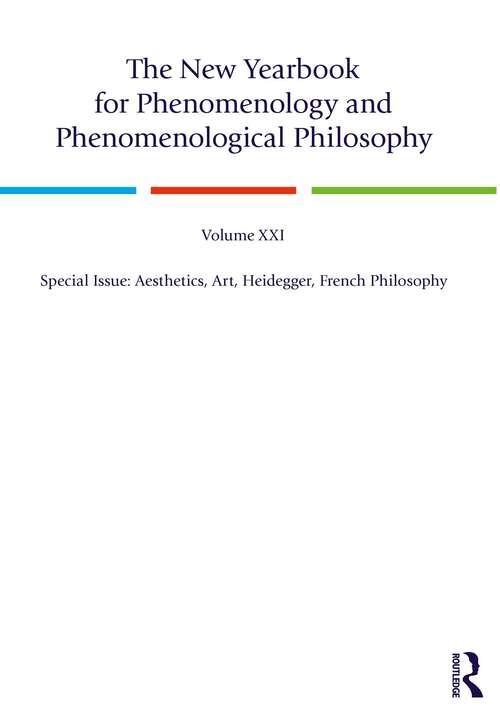 Book cover of The New Yearbook for Phenomenology and Phenomenological Philosophy: Volume 21, Special Issue, 2023: Aesthetics, Art, Heidegger, French Philosophy (New Yearbook For Phenomenology And Phenomenological Philosophy Ser.)
