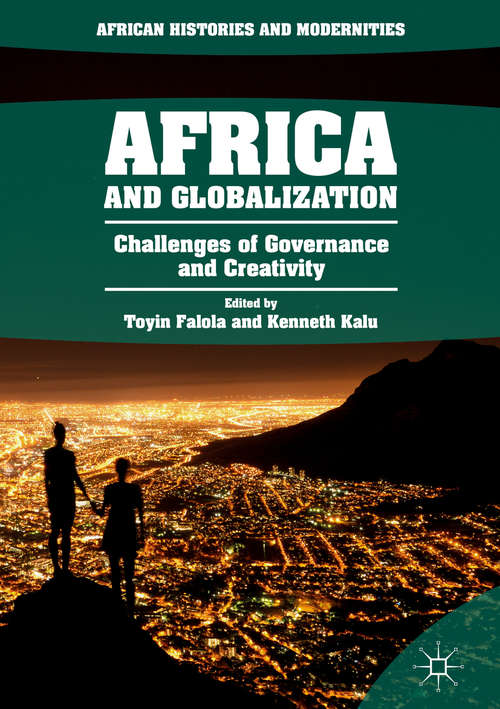 Book cover of Africa and Globalization: Challenges Of Governance And Creativity (African Histories And Modernities: Volume 51)