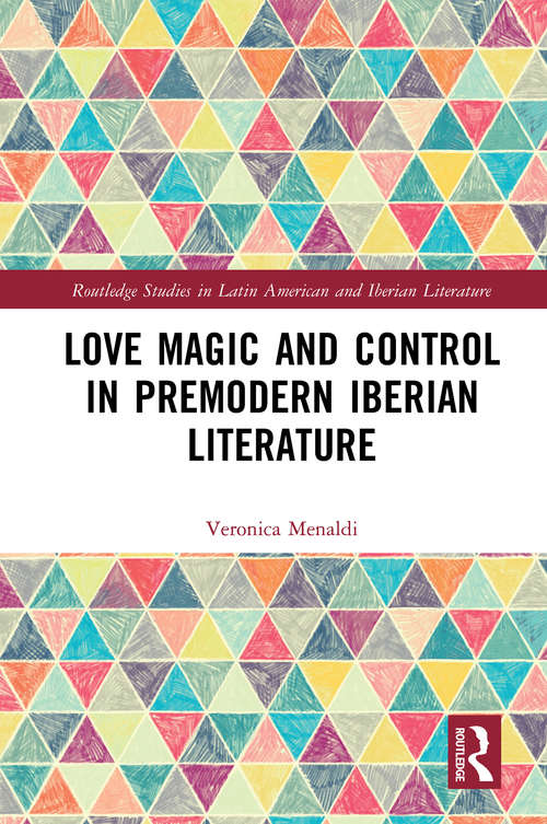 Book cover of Love Magic and Control in Premodern Iberian Literature (Routledge Studies in Latin American and Iberian Literature)
