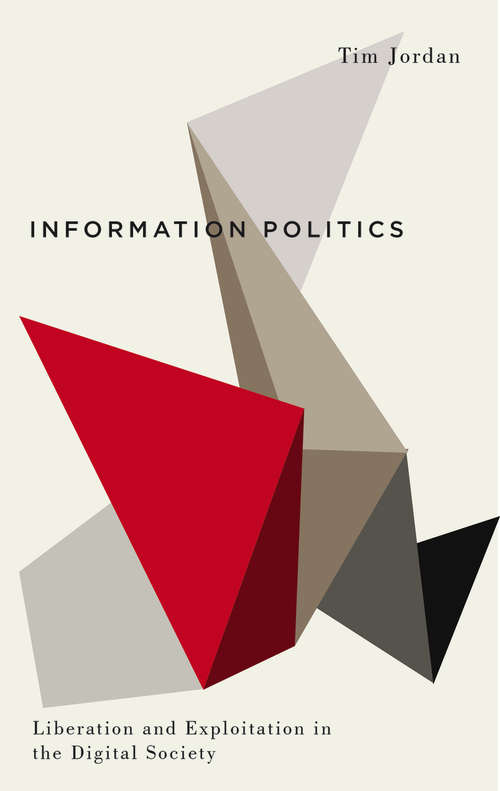 Book cover of Information Politics: Liberation and Exploitation in the Digital Society (Digital Barricades)