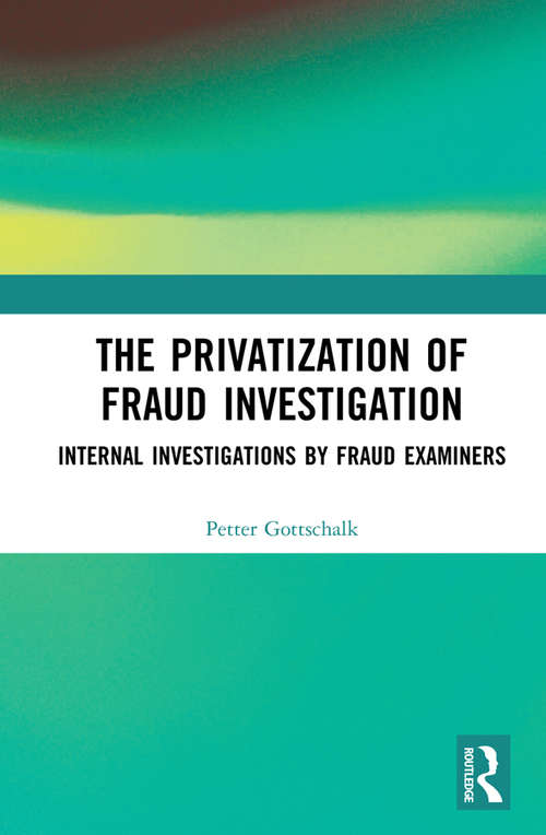 Book cover of The Privatization of Fraud Investigation: Internal Investigations by Fraud Examiners