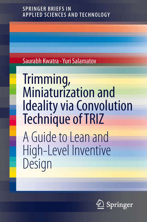 Book cover of Trimming, Miniaturization and Ideality via Convolution Technique of TRIZ: A Guide to Lean and High-level Inventive Design (2013) (SpringerBriefs in Applied Sciences and Technology)