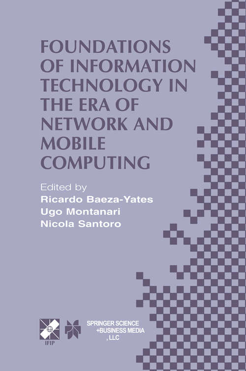 Book cover of Foundations of Information Technology in the Era of Network and Mobile Computing: IFIP 17th World Computer Congress — TC1 Stream / 2nd IFIP International Conference on Theoretical Computer Science (TCS 2002) August 25–30, 2002, Montréal, Québec, Canada (2002) (IFIP Advances in Information and Communication Technology #96)