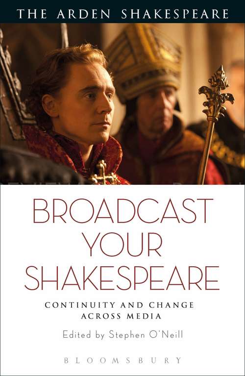 Book cover of Broadcast your Shakespeare: Continuity and Change Across Media