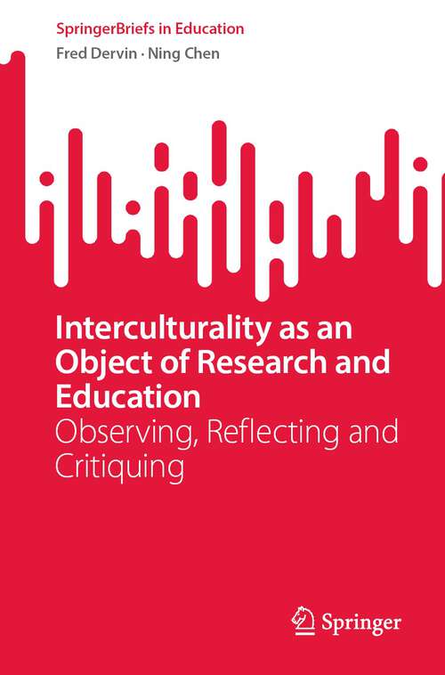 Book cover of Interculturality as an Object of Research and Education: Observing, Reflecting and Critiquing (1st ed. 2023) (SpringerBriefs in Education)