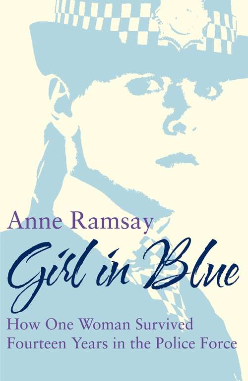 Book cover of Girl in Blue: How One Woman Survived Fourteen Years in the Police