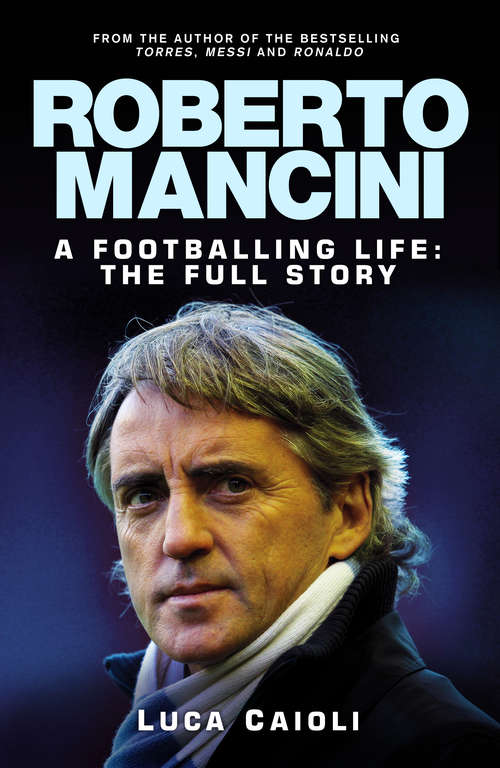 Book cover of Roberto Mancini: A Footballing Life: The Full Story