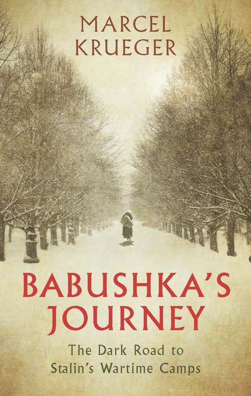 Book cover of Babushka's Journey: The Dark Road to Stalin's Wartime Camps (20171110 Ser. #20171110)