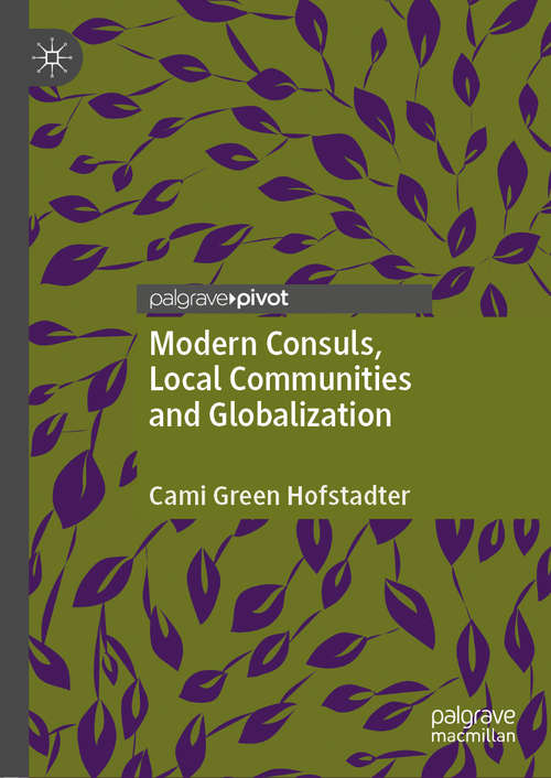 Book cover of Modern Consuls, Local Communities and Globalization (1st ed. 2020) (Palgrave Macmillan Series In Global Public Diplomacy Ser.)