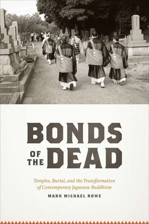 Book cover of Bonds of the Dead: Temples, Burial, and the Transformation of Contemporary Japanese Buddhism (Buddhism and Modernity)