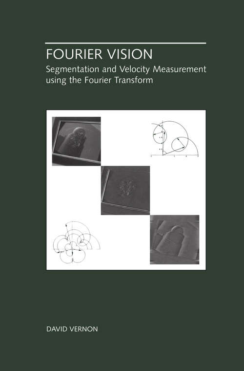 Book cover of Fourier Vision: Segmentation and Velocity Measurement using the Fourier Transform (2001) (The Springer International Series in Engineering and Computer Science #623)