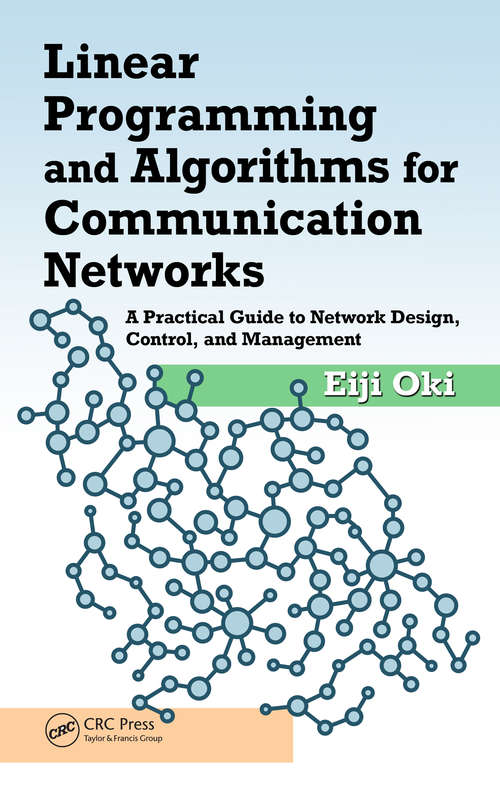 Book cover of Linear Programming and Algorithms for Communication Networks: A Practical Guide to Network Design, Control, and Management
