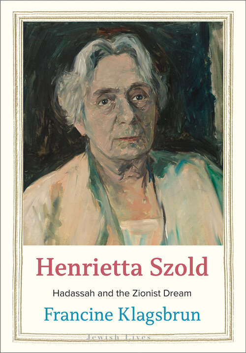 Book cover of Henrietta Szold: Hadassah and the Zionist Dream (Jewish Lives)
