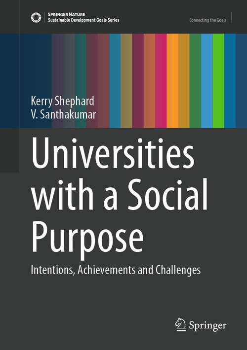 Book cover of Universities with a Social Purpose: Intentions, Achievements and Challenges (1st ed. 2023) (Sustainable Development Goals Series)