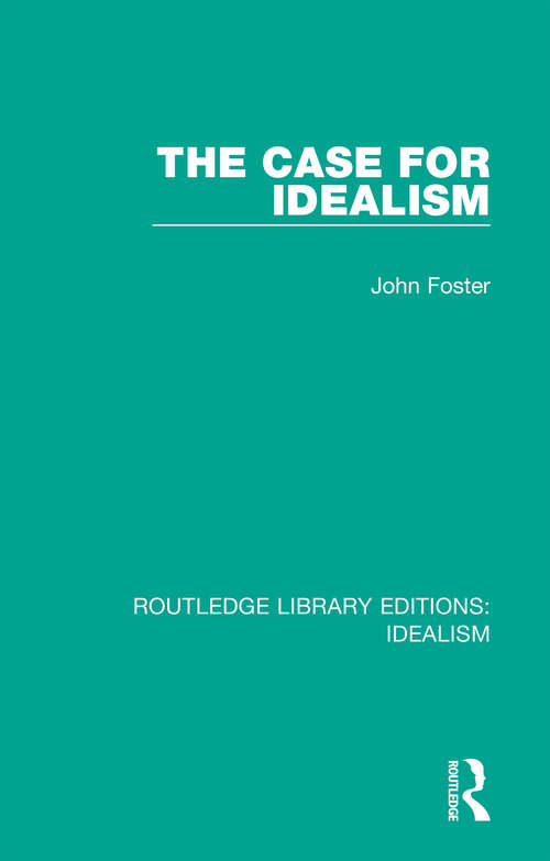 Book cover of The Case for Idealism (Routledge Library Editions: Idealism)