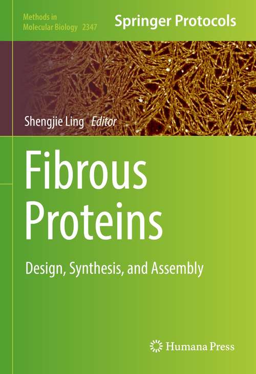 Book cover of Fibrous Proteins: Design, Synthesis, and Assembly (1st ed. 2021) (Methods in Molecular Biology #2347)