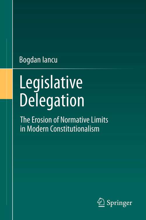 Book cover of Legislative Delegation: The Erosion of Normative Limits in Modern Constitutionalism (2012)