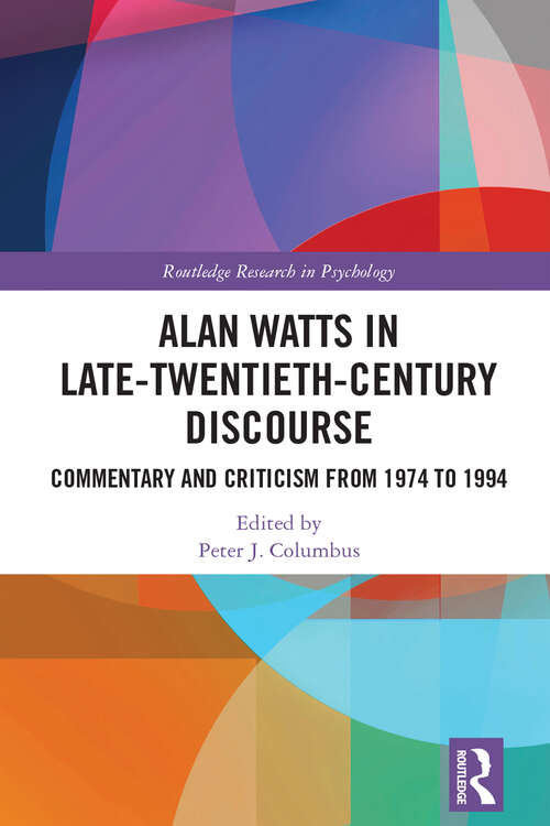 Book cover of Alan Watts in Late-Twentieth-Century Discourse: Commentary and Criticism from 1974-1994 (Routledge Research in Psychology)