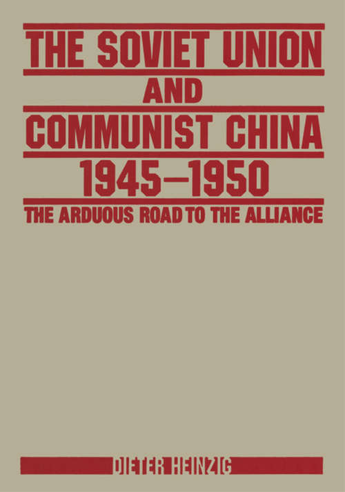 Book cover of The Soviet Union and Communist China 1945-1950: The Arduous Road to the Alliance